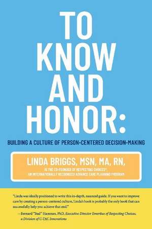 To Know and Honor:: Building a Culture of Person-Centered Decision-Making de Linda Briggs