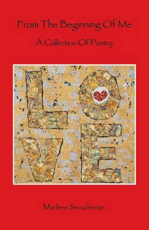 From the Beginning of Me: A Collection of Poetry de Marlene Sevacherian