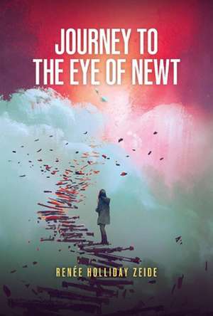 Journey to the Eye of Newt de Rene Holliday Zeide