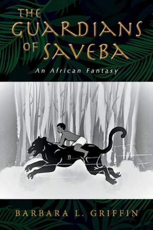 The Guardians of Saveba: An African Fantasy de Barbara Griffin