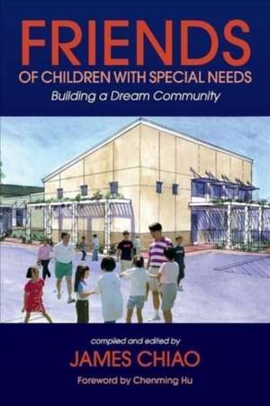 Friends of Children with Special Needs: Building a Dream Community de James Chiao