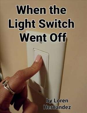 When the Light Switch Went Off de Loren Hernandez