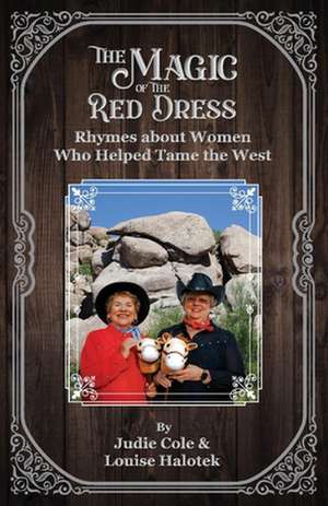 The Magic of the Red Dress: Rhymes of the Women Who Tamed the West de Judie Cole