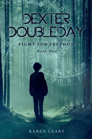 Dexter Doubleday: Fight for Freedom Volume 1 de Karen Leary