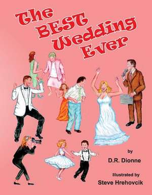 The Best Wedding Ever de D. R. Dionne