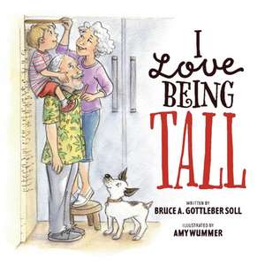 I Love Being Tall: A Story of the Unconditional Love That Connects Us Forever de Bruce A. Gottleber Soll