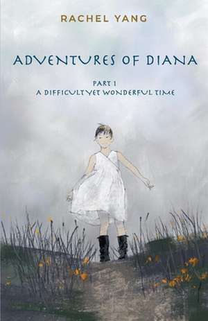 Adventures of Diana: Part 1 a Difficult Yet Wonderful Time Volume 1 de Rachel Yang