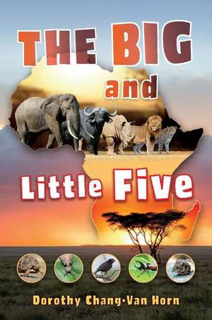 The Big and Little Five: On Safari de Dorothy Chang-Van Horn