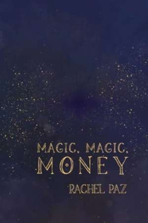 Magic, Magic, Money de Rachel Paz