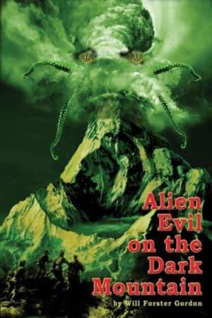 Alien Evil on the Dark Mountain de Will Forster Gordon
