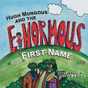 Hugh Mungous and the Enormous First Name de Matthew Schaaf