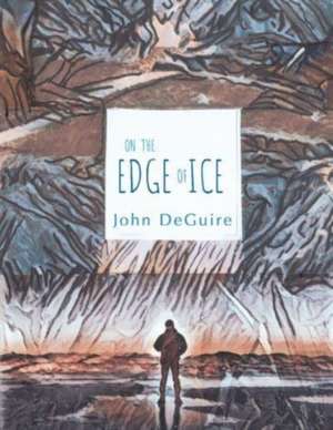 On the Edge of Ice de John Deguire