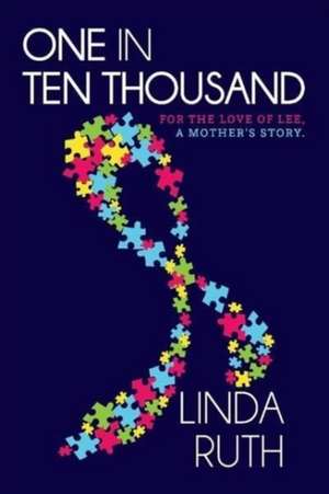 One in Ten Thousand: For the Love of Lee, a Mother's Story. de Linda Ruth