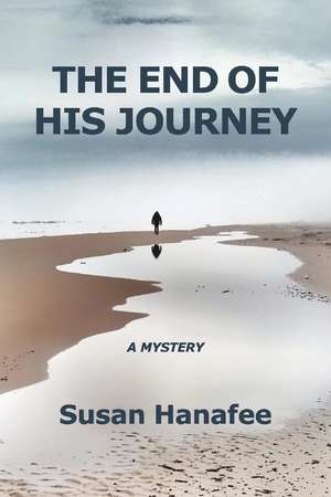 The End of His Journey de Susan Hanafee