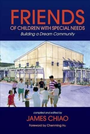 Friends of Children with Special Needs: Building a Dream Community de James Chiao