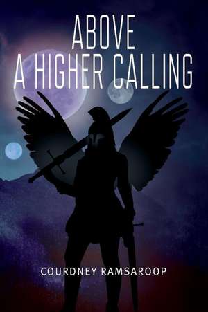 Above a Higher Calling: Volume 2 de Courdney Ramsaroop