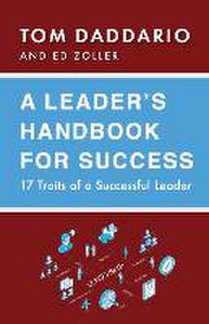 A Leader's Handbook for Success: 17 Traits of a Successful Leader de Tom Daddario