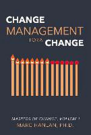 Change Management for a Change: Masters of Change, Volume I de Marc Hanlan, Ph.D.