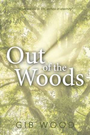 Out of the Woods de Gib Wood