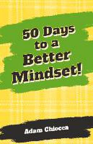 50 Days to a Better Mindset de Adam Chiocca