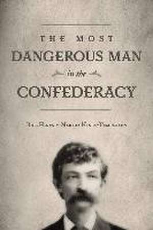 The Most Dangerous Man in The Confederacy de Bill Hines