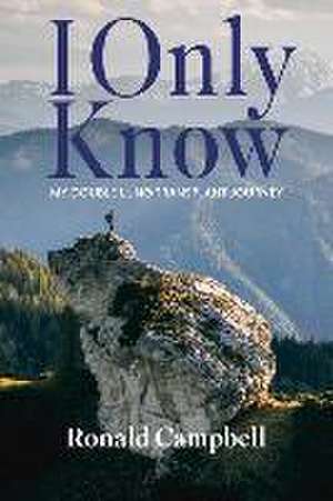 I Only Know: My Double Lung Transplant Journey de Ronald Campbell