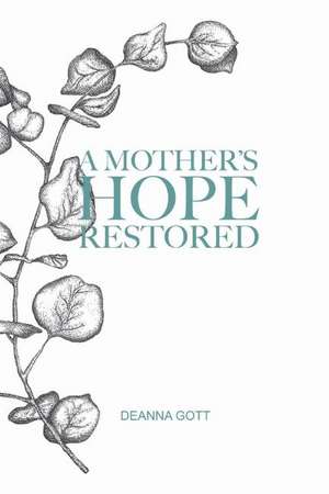 A Mother's Hope Restored de Deanna Gott