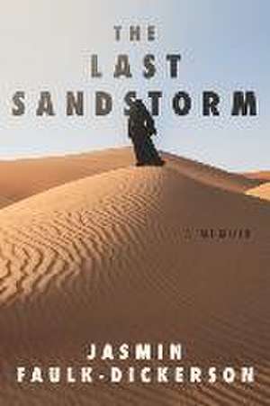 The Last Sandstorm: A Memoir de Jasmin Faulk-Dickerson