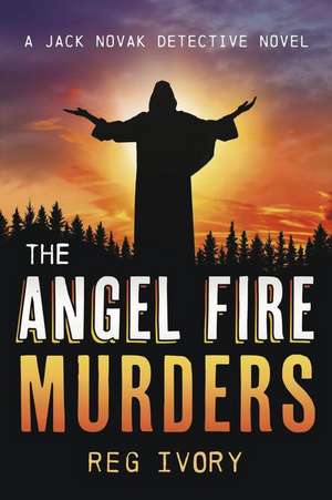 The Angel Fire Murders: A Jack Novak Detective Novel de Reg Ivory