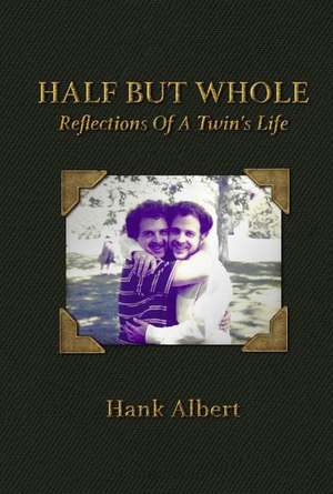 Half But Whole: Reflections of a Twin's Life de Hank Albert