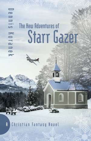 The New Adventures of Starr Gazer: A Christian Fantasy Novel de Dennis Koranek