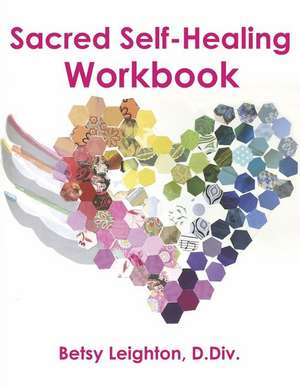 Sacred Self-Healing Workbook de Betsy Leighton D. Div