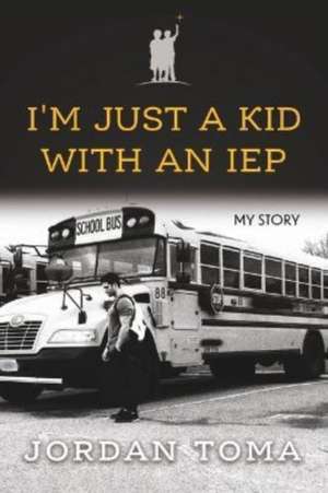 I'm Just A Kid With An IEP de Jordan Toma