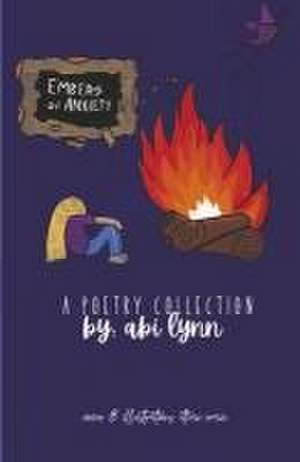 Embers Of Anxiety: a poetry collection de Abi Lynn