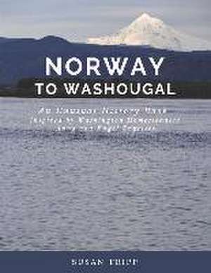 Norway to Washougal: An Unusual History Book Inspired by Homesteaders Anna and Engel Engelsen de Susan Tripp