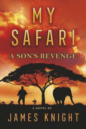 My Safari: A Son's Revenge de James Knight