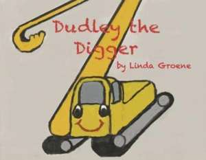 Groene, L: Dudley the Digger