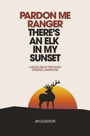 Pardon Me Ranger There's an Elk in My Sunset de Jim Leligdon