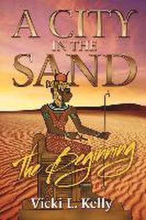 A City in the Sand - The Beginning: Volume 3 de Vicki L. Kelly