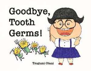 Goodbye, Tooth Germs! de Tsugumi Otani