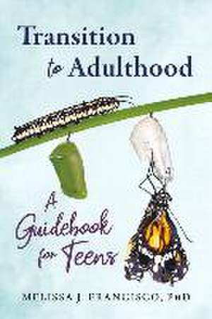 Transition to Adulthood: A Guidebook for Teens de Melissa J. Francisco