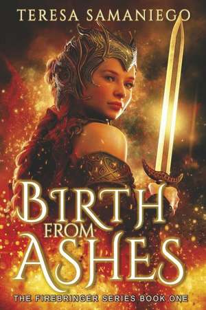 Birth from Ashes: Volume 1 de Teresa Samaniego