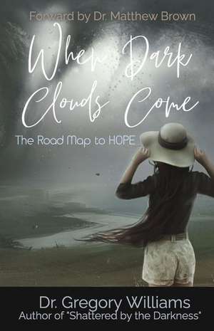 When Dark Clouds Come: The Road Map to HOPE de Dr. Gregory Williams