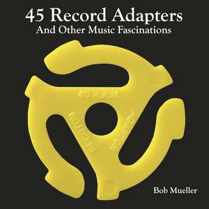 45 Record Adapters and Other Music Fascinations de Bob Mueller