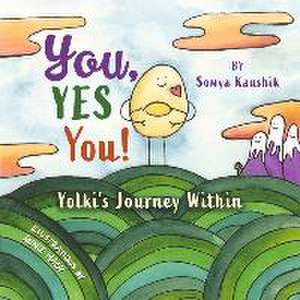 You, Yes You!: Yolki's Journey Within de Somya Kaushik