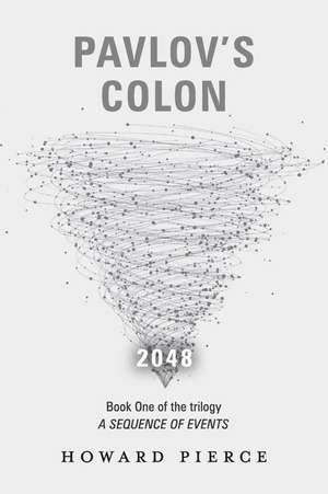 Pavlov's Colon: Book One of the Trilogy a Sequence of Events Volume 1 de Howard Pierce