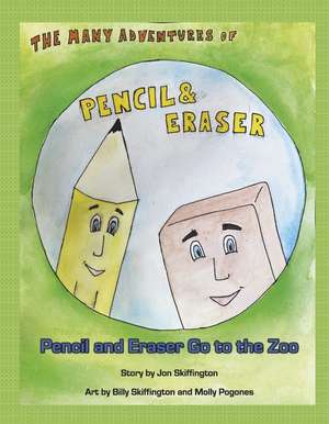 The Many Adventures of Pencil & Eraser: Pencil and Eraser Go to the Zoo de William Skiffington