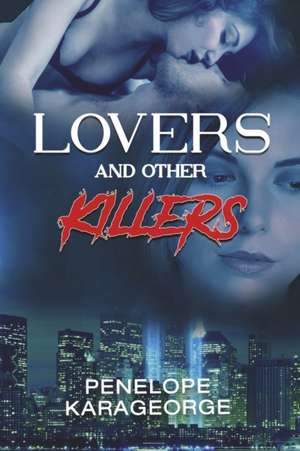 Lovers and Other Killers de Penelope Karageorge