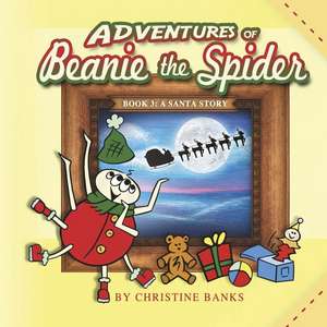 Adventures of Beanie the Spider: Book 3: A Santa Story Volume 3 de Christine Banks