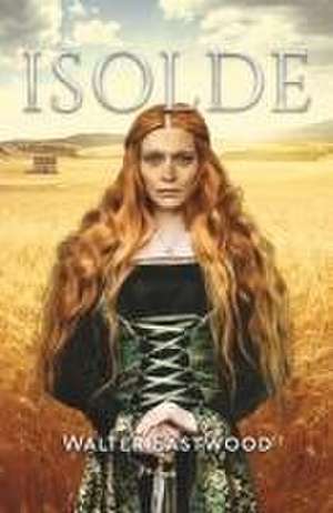 Isolde: Volume 2 de Walter Eastwood